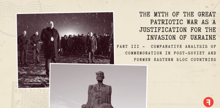 The myth of the Great Patriotic War as a justification for the invasion of Ukraine. Part 3 — Comparative Analysis of Commemoration in Post-Soviet and Former Eastern Bloc Countries