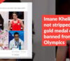 Imane Khelif was not stripped of her gold medal or banned from the Olympics