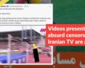 Videos presenting absurd censorship on Iranian TV are a joke