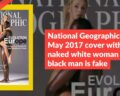 National Geographic’s May 2017 cover with naked white woman and black man is fake