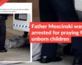 Father Moscinski was not arrested for praying for unborn children