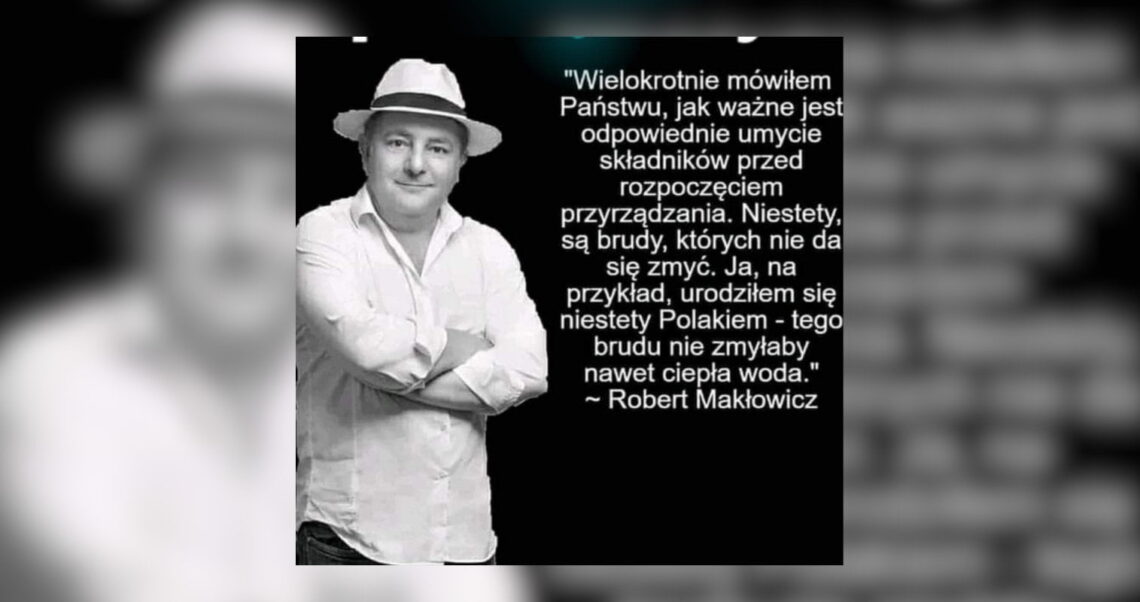 Robert Makłowicz nigdy nie powiedział, że “urodził się niestety Polakiem”