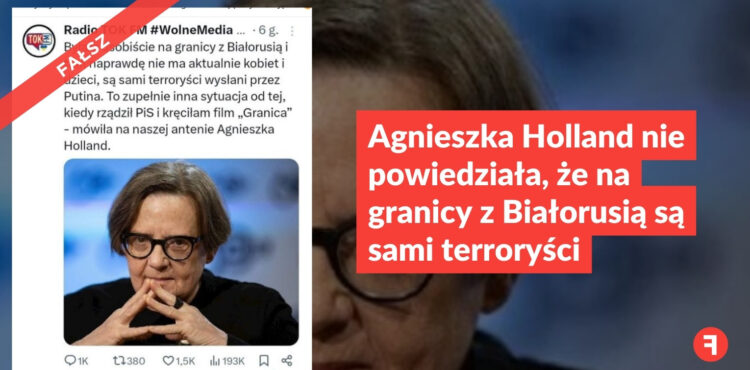 Agnieszka Holland nie powiedziała, że na granicy z Białorusią są sami terroryści