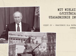 Mit Wielkiej Wojny Ojczyźnianej jako uzasadnienie inwazji na Ukrainę. Część 4 — znaczenie dla usprawiedliwienia agresji na Ukrainę