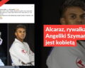 Alcaraz, rywalka Angeliki Szymańskiej, jest kobietą