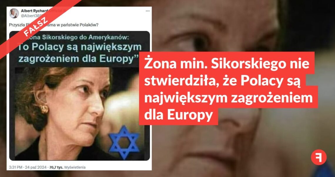 Żona min. Sikorskiego nie stwierdziła, że Polacy są największym zagrożeniem dla Europy