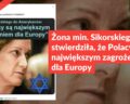 Żona min. Sikorskiego nie stwierdziła, że Polacy są największym zagrożeniem dla Europy