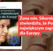 Żona min. Sikorskiego nie stwierdziła, że Polacy są największym zagrożeniem dla Europy