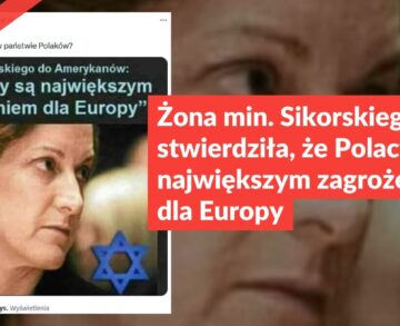 Żona min. Sikorskiego nie stwierdziła, że Polacy są największym zagrożeniem dla Europy