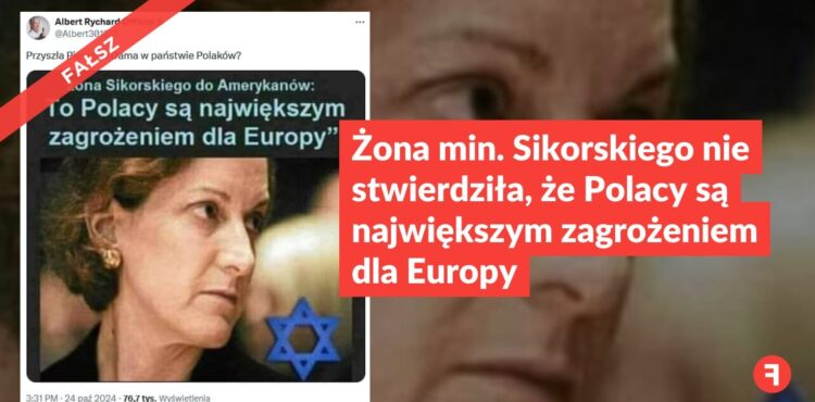 Żona min. Sikorskiego nie stwierdziła, że Polacy są największym zagrożeniem dla Europy