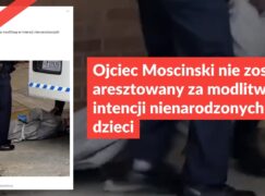 Ojciec Moscinski nie został aresztowany za modlitwę w intencji nienarodzonych dzieci