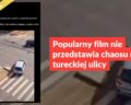 Popularny film nie przedstawia chaosu na tureckiej ulicy