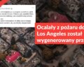 Ocalały z pożaru dom z Los Angeles został wygenerowany przez AI