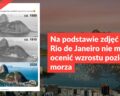 Na podstawie zdjęć góry z Rio de Janeiro nie można ocenić wzrostu poziomu morza