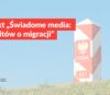 Projekt „Świadome media: bez mitów o migracji”