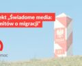 Projekt „Świadome media: bez mitów o migracji”