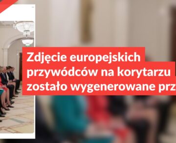 Zdjęcie europejskich przywódców na korytarzu zostało wygenerowane przez AI
