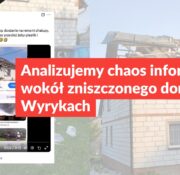 Analizujemy chaos informacyjny wokół zniszczonego domu w Wyrykach