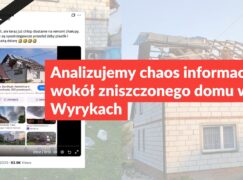 Analizujemy chaos informacyjny wokół zniszczonego domu w Wyrykach