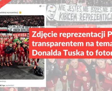 Zdjęcie reprezentacji Polski z transparentem na temat Donalda Tuska to fotomontaż
