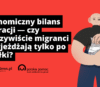 Ekonomiczny bilans migracji – czy migranci przyjeżdżają tylko po zasiłki?