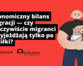 Ekonomiczny bilans migracji – czy migranci przyjeżdżają tylko po zasiłki?