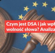 Czym jest DSA i jak wpływa na wolność słowa? Analiza