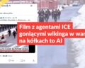 Film z agentami ICE goniącymi wikinga w wannie na kółkach to AI