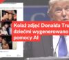 Kolaż zdjęć Donalda Trumpa z dziećmi wygenerowano przy pomocy AI