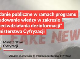 Zadanie publiczne w ramach programu „Budowanie wiedzy w zakresie przeciwdziałania dezinformacji” Ministerstwa Cyfryzacji