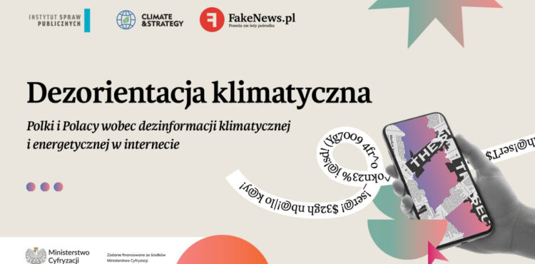 Dezorientacja klimatyczna. Polki i Polacy wobec dezinformacji klimatycznej i energetycznej w internecie. Raport